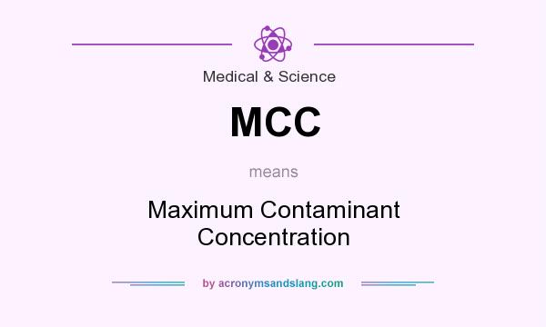 What does MCC mean? It stands for Maximum Contaminant Concentration