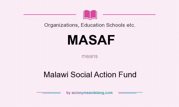 What does MASAF mean? It stands for Malawi Social Action Fund