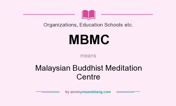 What does MBMC mean? It stands for Malaysian Buddhist Meditation Centre