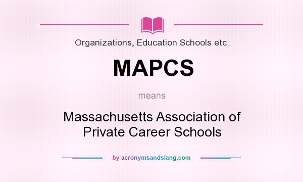 What does MAPCS mean? It stands for Massachusetts Association of Private Career Schools