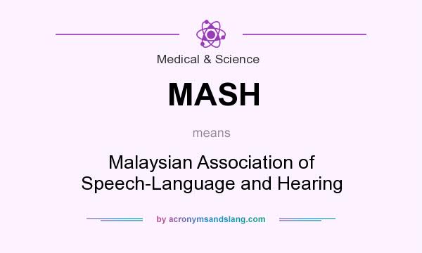 What does MASH mean? It stands for Malaysian Association of Speech-Language and Hearing