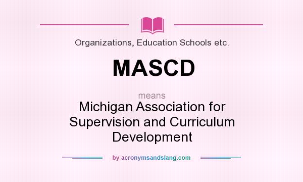 What does MASCD mean? It stands for Michigan Association for Supervision and Curriculum Development