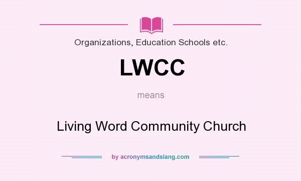 What does LWCC mean? It stands for Living Word Community Church