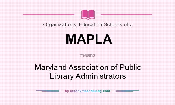 What does MAPLA mean? It stands for Maryland Association of Public Library Administrators
