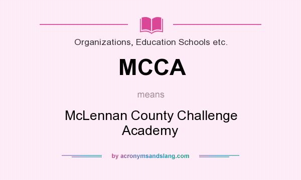 What does MCCA mean? It stands for McLennan County Challenge Academy