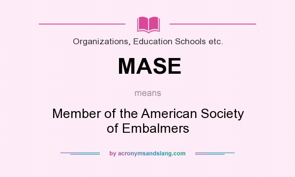What does MASE mean? It stands for Member of the American Society of Embalmers