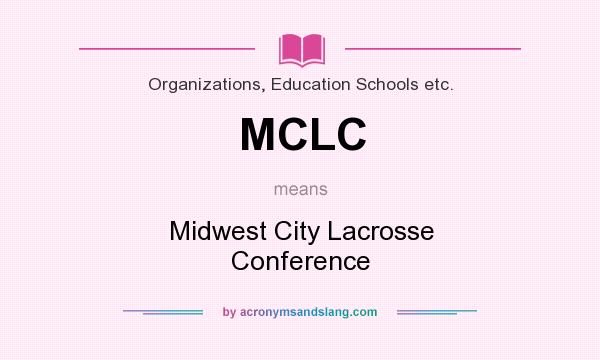 What does MCLC mean? It stands for Midwest City Lacrosse Conference