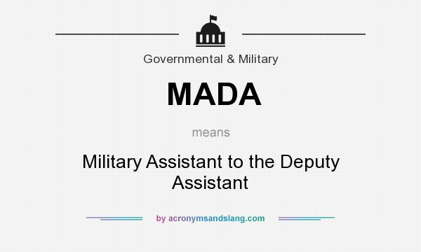 What does MADA mean? It stands for Military Assistant to the Deputy Assistant