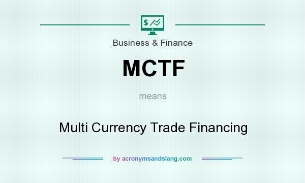 What does MCTF mean? It stands for Multi Currency Trade Financing