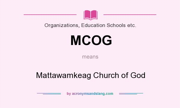 What does MCOG mean? It stands for Mattawamkeag Church of God