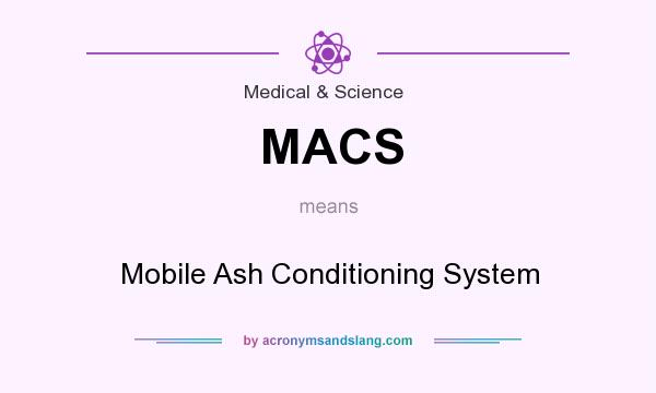 What does MACS mean? It stands for Mobile Ash Conditioning System