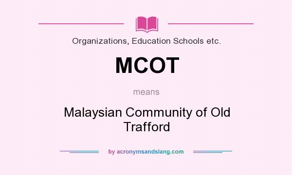 What does MCOT mean? It stands for Malaysian Community of Old Trafford