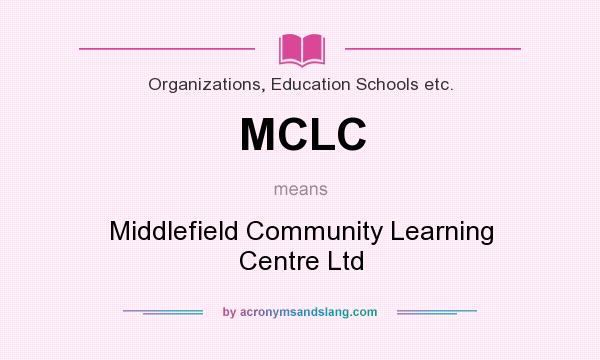 What does MCLC mean? It stands for Middlefield Community Learning Centre Ltd