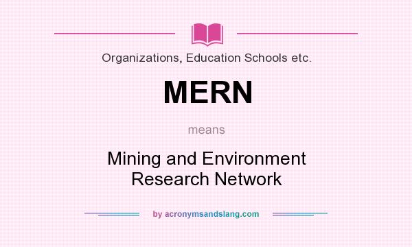 What does MERN mean? It stands for Mining and Environment Research Network