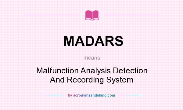 What does MADARS mean? It stands for Malfunction Analysis Detection And Recording System