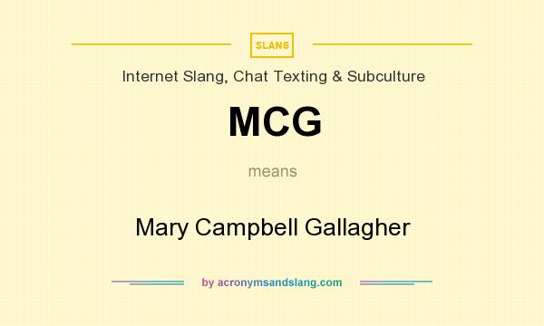What does MCG mean? It stands for Mary Campbell Gallagher