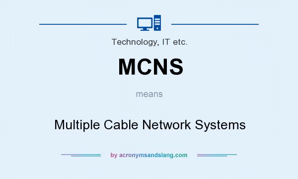 What does MCNS mean? It stands for Multiple Cable Network Systems