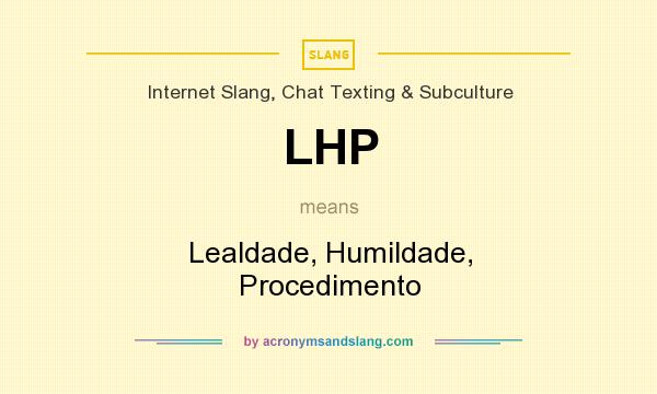 What does LHP mean? It stands for Lealdade, Humildade, Procedimento
