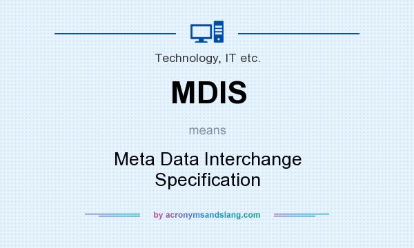 What does MDIS mean? It stands for Meta Data Interchange Specification