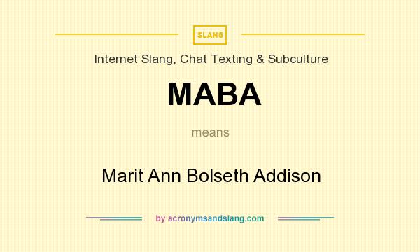 What does MABA mean? It stands for Marit Ann Bolseth Addison