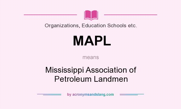 What does MAPL mean? It stands for Mississippi Association of Petroleum Landmen