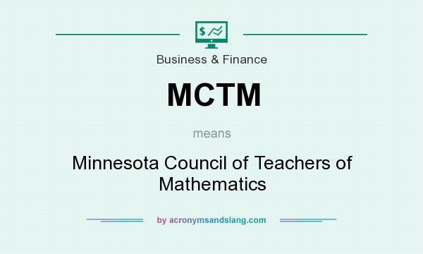 What does MCTM mean? It stands for Minnesota Council of Teachers of Mathematics