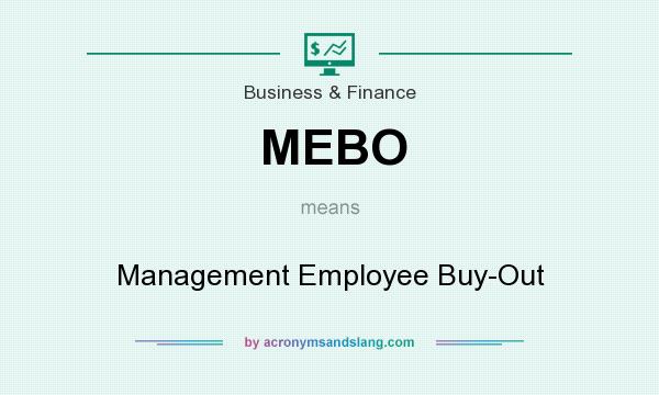 What does MEBO mean? It stands for Management Employee Buy-Out