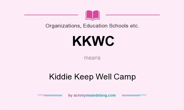 What does KKWC mean? It stands for Kiddie Keep Well Camp