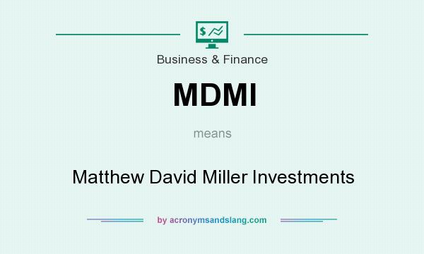What does MDMI mean? It stands for Matthew David Miller Investments