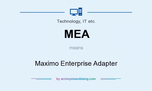 What does MEA mean? It stands for Maximo Enterprise Adapter