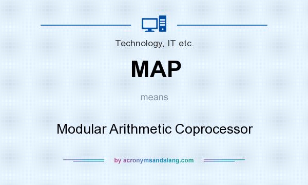 What does MAP mean? It stands for Modular Arithmetic Coprocessor