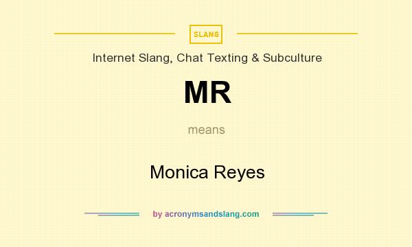 What does MR mean? It stands for Monica Reyes