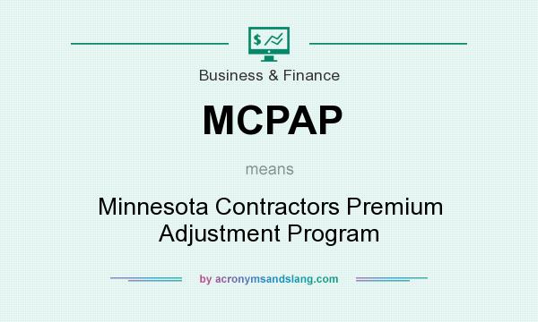 What does MCPAP mean? It stands for Minnesota Contractors Premium Adjustment Program