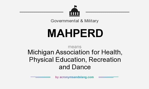 What does MAHPERD mean? It stands for Michigan Association for Health, Physical Education, Recreation and Dance