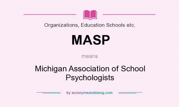 What does MASP mean? It stands for Michigan Association of School Psychologists