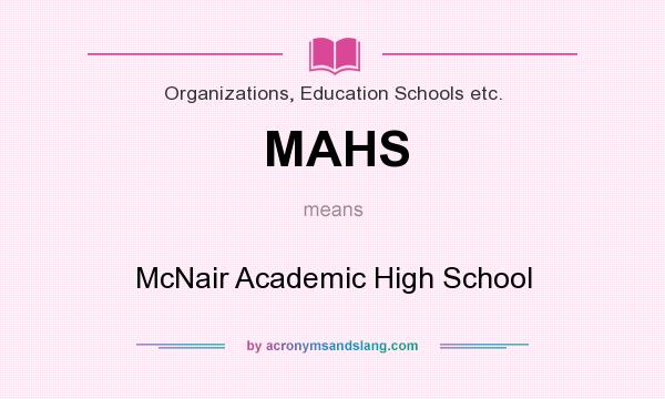 What does MAHS mean? It stands for McNair Academic High School