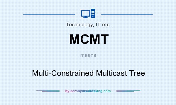 What does MCMT mean? It stands for Multi-Constrained Multicast Tree