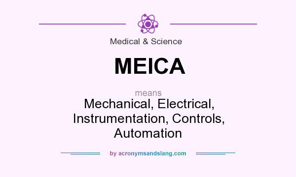 What does MEICA mean? It stands for Mechanical, Electrical, Instrumentation, Controls, Automation