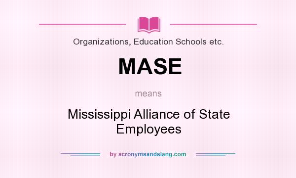 What does MASE mean? It stands for Mississippi Alliance of State Employees