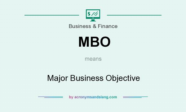 What does MBO mean? It stands for Major Business Objective