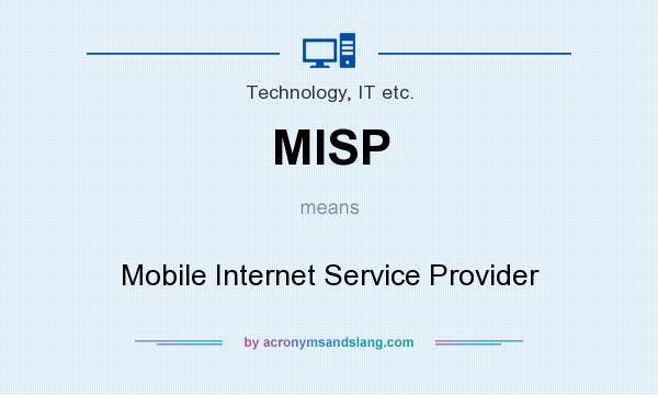 What does MISP mean? It stands for Mobile Internet Service Provider