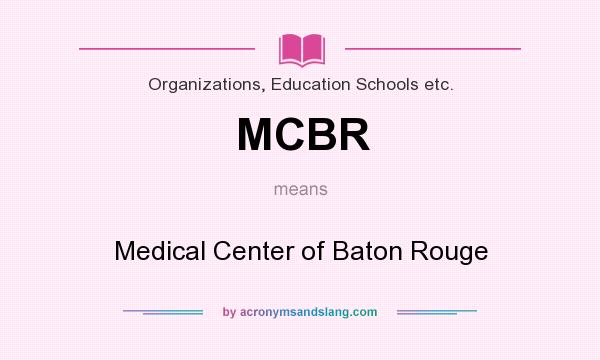 What does MCBR mean? It stands for Medical Center of Baton Rouge