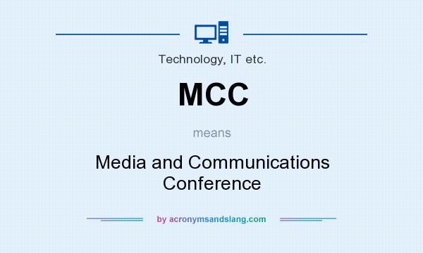 What does MCC mean? It stands for Media and Communications Conference