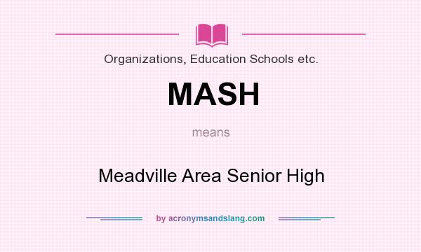 What does MASH mean? It stands for Meadville Area Senior High