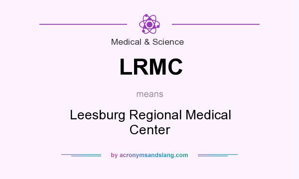 What does LRMC mean? It stands for Leesburg Regional Medical Center