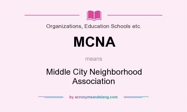 What does MCNA mean? It stands for Middle City Neighborhood Association