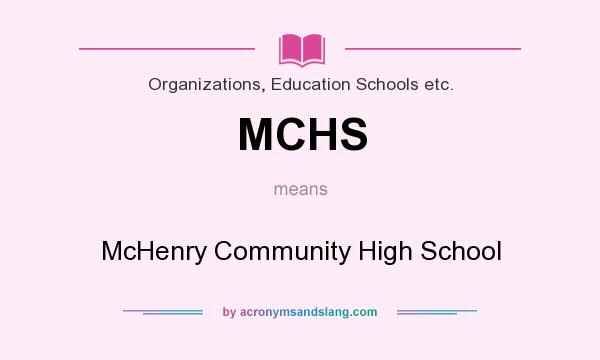 What does MCHS mean? It stands for McHenry Community High School