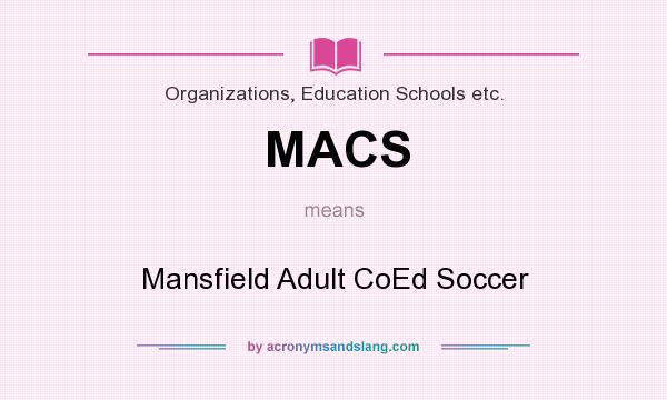 What does MACS mean? It stands for Mansfield Adult CoEd Soccer
