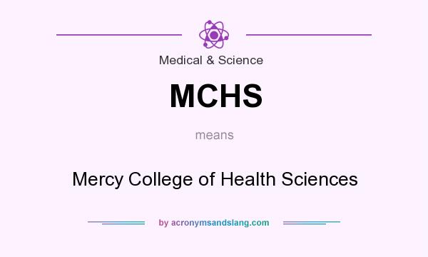 What does MCHS mean? It stands for Mercy College of Health Sciences