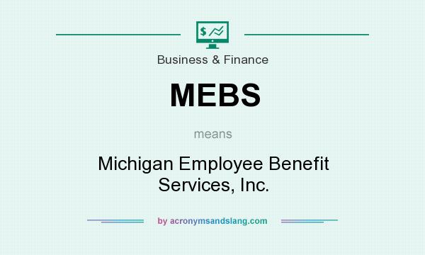 What does MEBS mean? It stands for Michigan Employee Benefit Services, Inc.